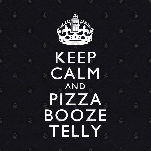 Keep Calm and Pizza Booze Telly by SwanStarDesigns